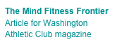 The Mind Fitness Frontier Article for Washington Athletic Club magazine